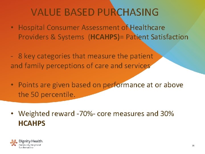 VALUE BASED PURCHASING • Hospital Consumer Assessment of Healthcare Providers & Systems (HCAHPS)= Patient