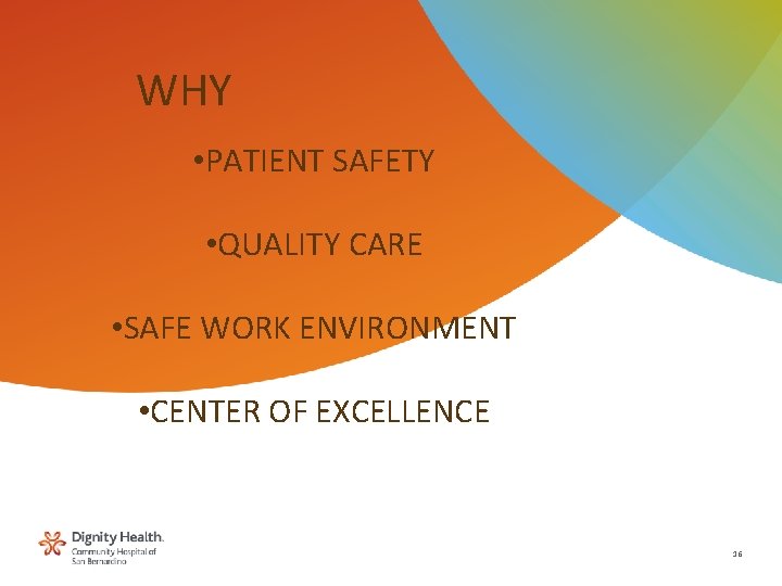 WHY • PATIENT SAFETY • QUALITY CARE • SAFE WORK ENVIRONMENT • CENTER OF