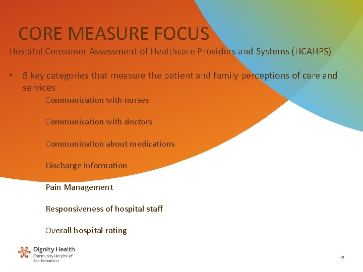 CORE MEASURE FOCUS Hospital Consumer Assessment of Healthcare Providers and Systems (HCAHPS) • 8