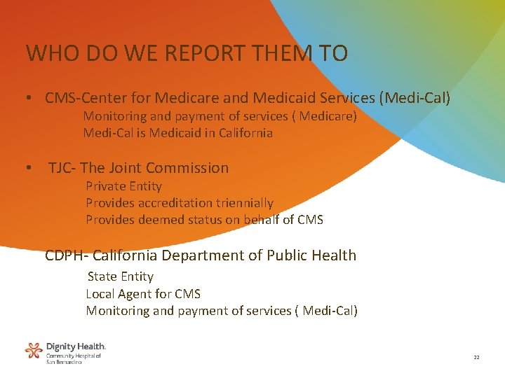 WHO DO WE REPORT THEM TO • CMS-Center for Medicare and Medicaid Services (Medi-Cal)