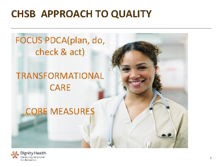 CHSB APPROACH TO QUALITY FOCUS PDCA(plan, do, check & act) TRANSFORMATIONAL CARE CORE MEASURES