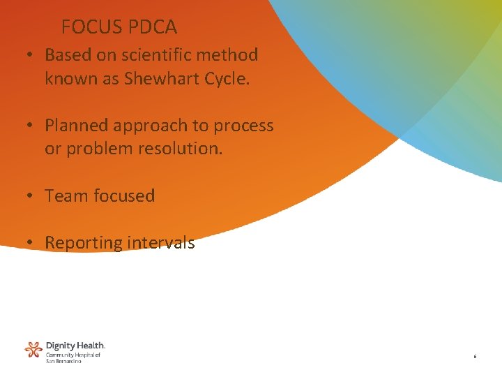 FOCUS PDCA • Based on scientific method known as Shewhart Cycle. • Planned approach