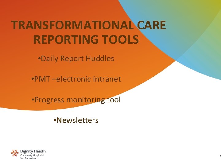 TRANSFORMATIONAL CARE REPORTING TOOLS • Daily Report Huddles • PMT –electronic intranet • Progress