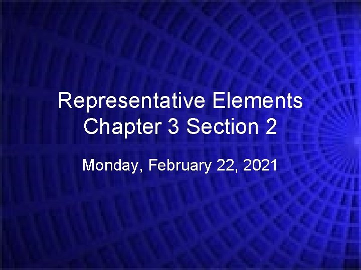 Representative Elements Chapter 3 Section 2 Monday, February 22, 2021 