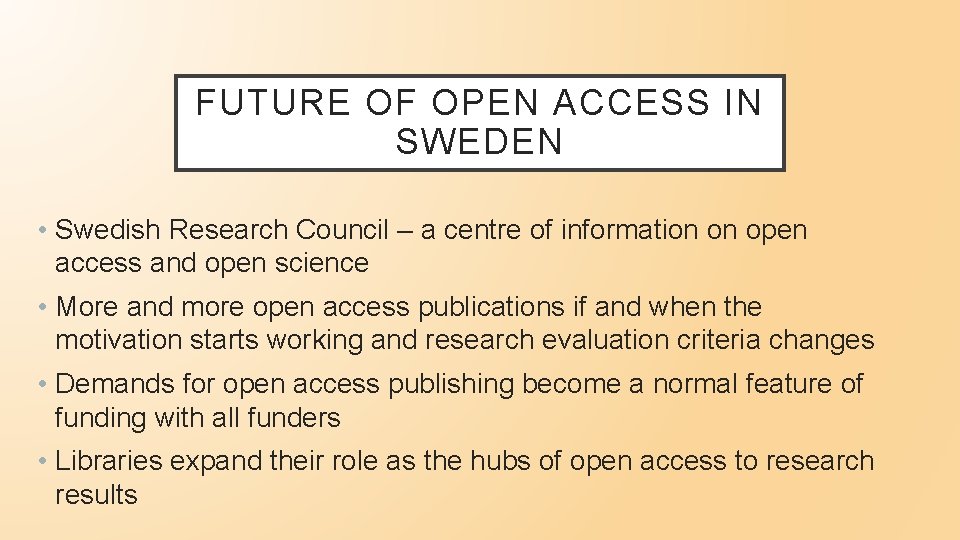 FUTURE OF OPEN ACCESS IN SWEDEN • Swedish Research Council – a centre of