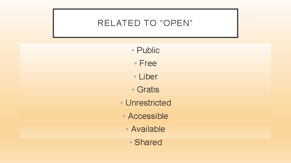 RELATED TO ”OPEN” • Public • Free • Liber • Gratis • Unrestricted •