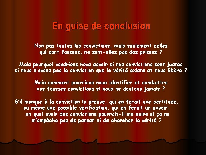 Non pas toutes les convictions, mais seulement celles qui sont fausses, ne sont-elles pas