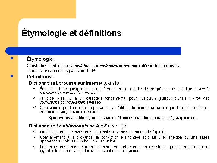 Étymologie et définitions § Étymologie : Conviction vient du latin convictio, de convincere, convaincre,