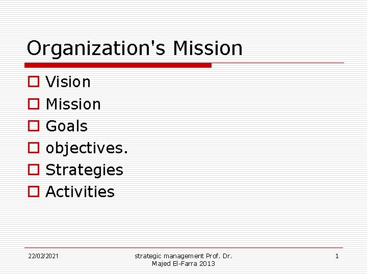 Organization's Mission o o o Vision Mission Goals objectives. Strategies Activities 22/02/2021 strategic management