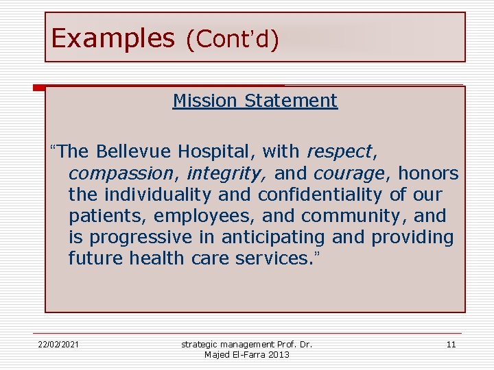 Examples (Cont’d) Mission Statement “The Bellevue Hospital, with respect, compassion, integrity, and courage, honors