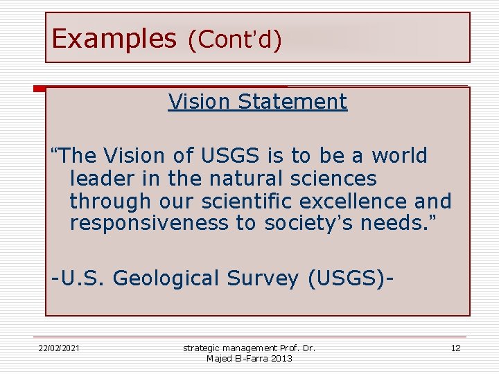 Examples (Cont’d) Vision Statement “The Vision of USGS is to be a world leader