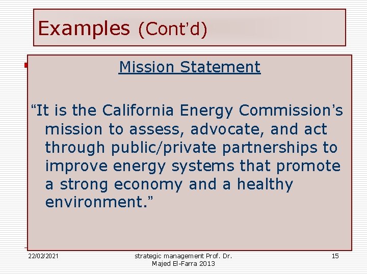 Examples (Cont’d) Mission Statement “It is the California Energy Commission’s mission to assess, advocate,