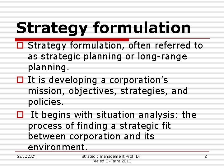 Strategy formulation o Strategy formulation, often referred to as strategic planning or long-range planning.