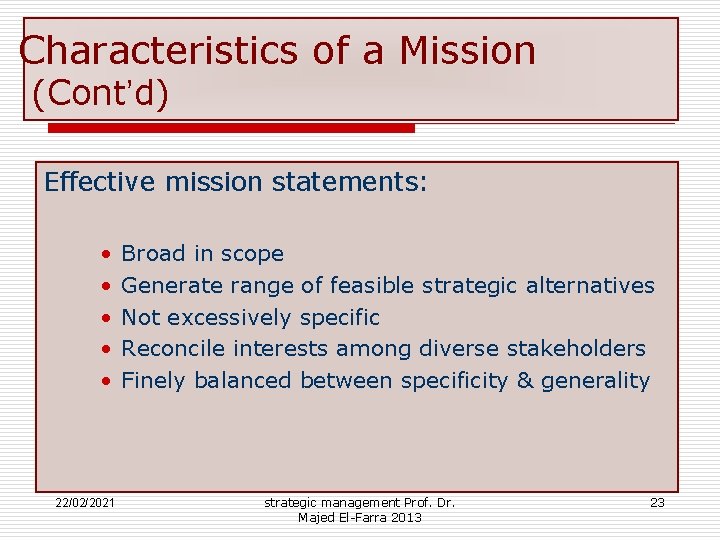 Characteristics of a Mission (Cont’d) Effective mission statements: • • • 22/02/2021 Broad in