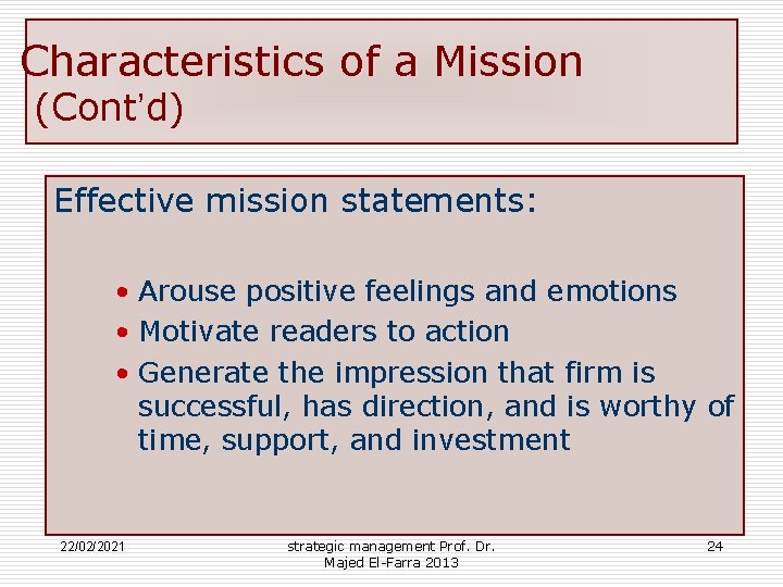 Characteristics of a Mission (Cont’d) Effective mission statements: • Arouse positive feelings and emotions
