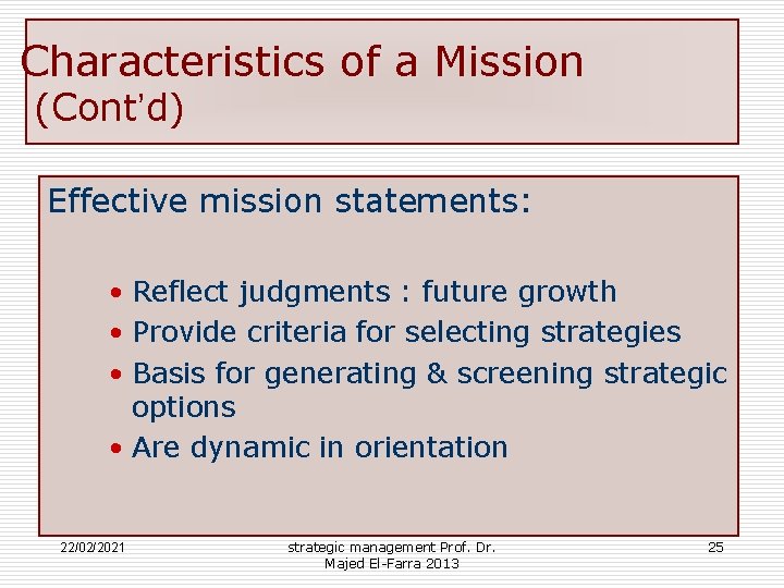 Characteristics of a Mission (Cont’d) Effective mission statements: • Reflect judgments : future growth