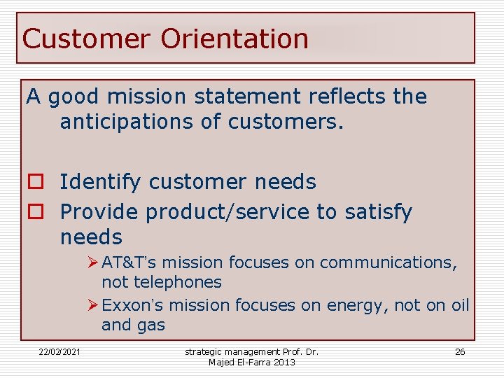 Customer Orientation A good mission statement reflects the anticipations of customers. o Identify customer