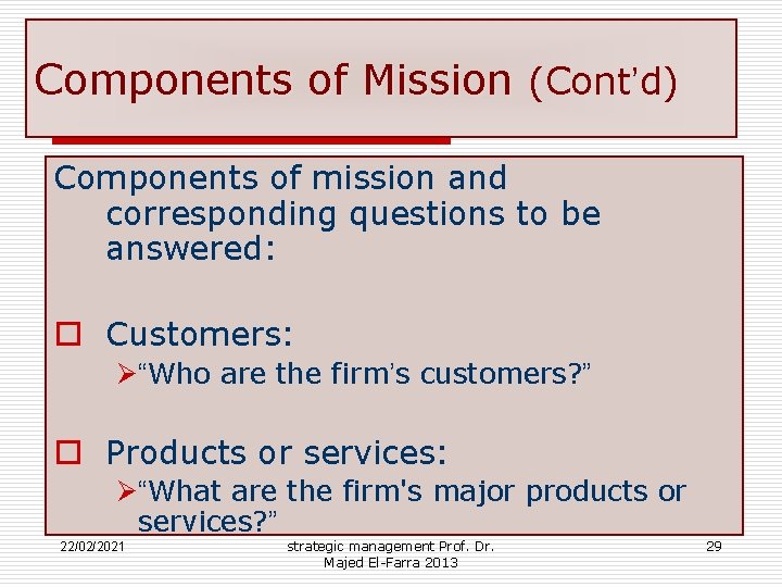 Components of Mission (Cont’d) Components of mission and corresponding questions to be answered: o