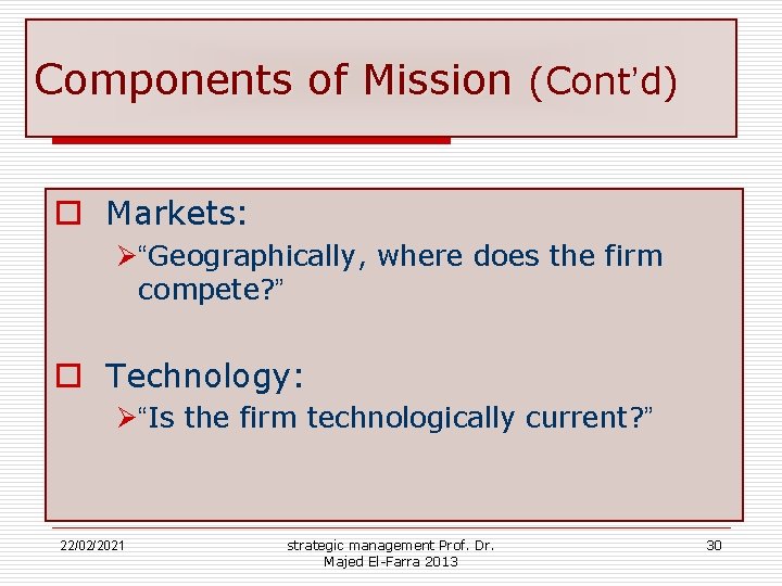 Components of Mission (Cont’d) o Markets: Ø“Geographically, where does the firm compete? ” o