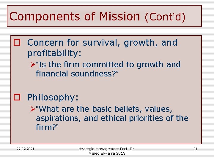 Components of Mission (Cont’d) o Concern for survival, growth, and profitability: Ø“Is the firm