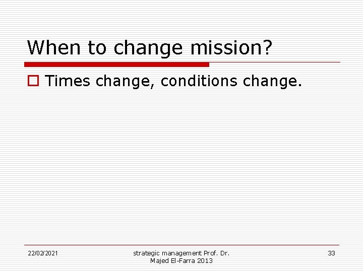 When to change mission? o Times change, conditions change. 22/02/2021 strategic management Prof. Dr.