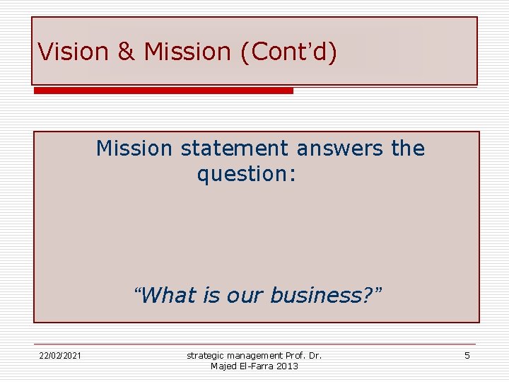 Vision & Mission (Cont’d) Mission statement answers the question: “What is our business? ”