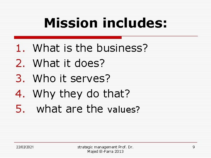 Mission includes: 1. 2. 3. 4. 5. What is the business? What it does?