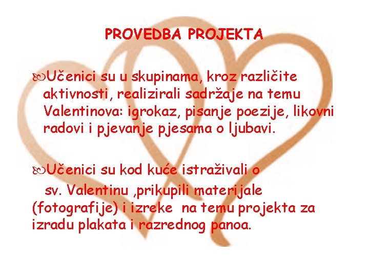 PROVEDBA PROJEKTA Učenici su u skupinama, kroz različite aktivnosti, realizirali sadržaje na temu Valentinova: