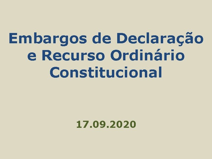 Embargos de Declaração e Recurso Ordinário Constitucional 17. 09. 2020 