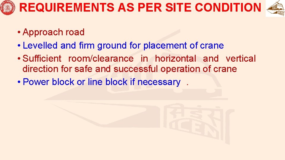 REQUIREMENTS AS PER SITE CONDITION • Approach road • Levelled and firm ground for