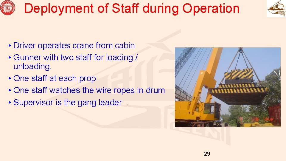 Deployment of Staff during Operation • Driver operates crane from cabin • Gunner with