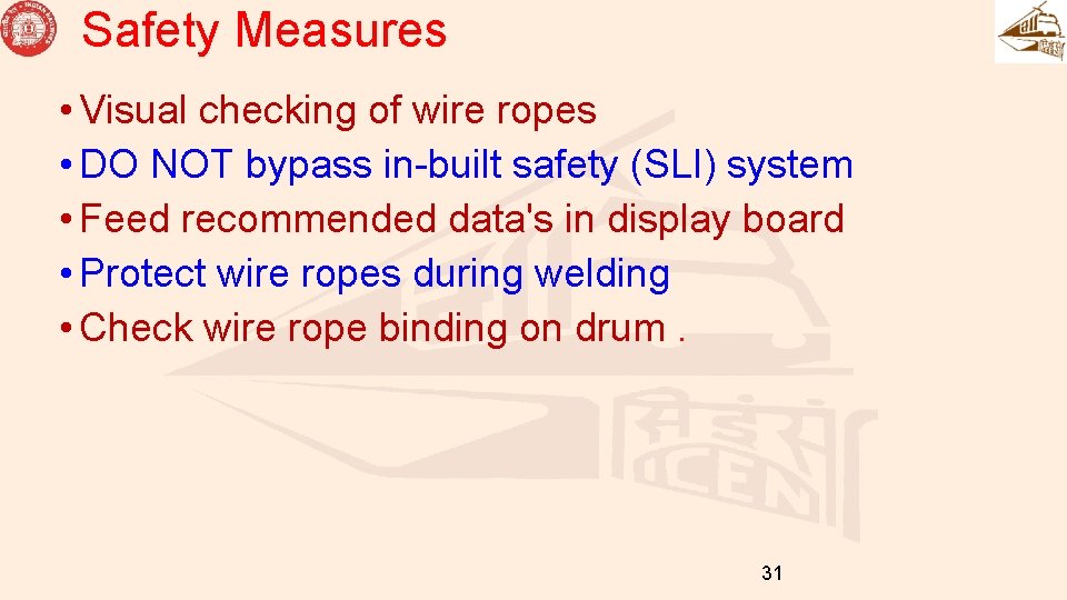 Safety Measures • Visual checking of wire ropes • DO NOT bypass in-built safety