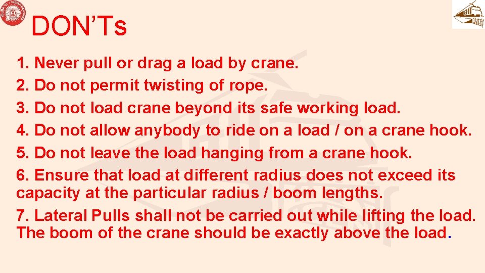 DON’Ts 1. Never pull or drag a load by crane. 2. Do not permit
