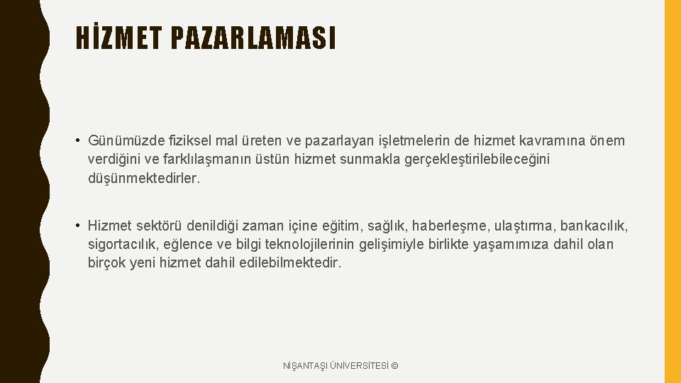 HİZMET PAZARLAMASI • Günümüzde fiziksel mal üreten ve pazarlayan işletmelerin de hizmet kavramına önem