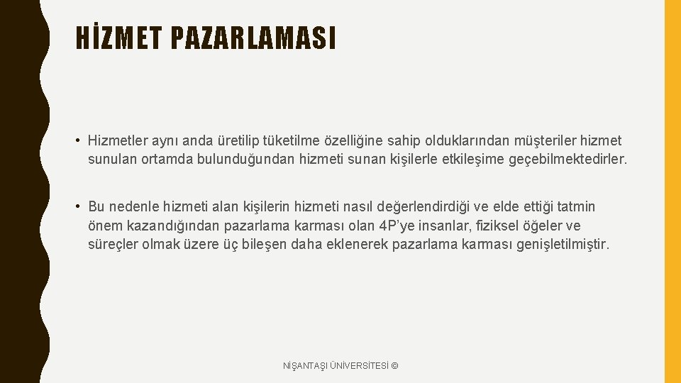 HİZMET PAZARLAMASI • Hizmetler aynı anda üretilip tüketilme özelliğine sahip olduklarından müşteriler hizmet sunulan