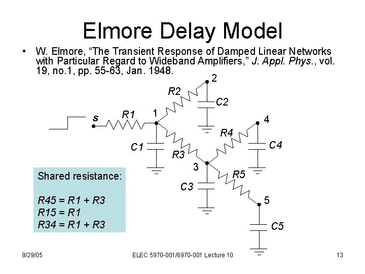 Elmore Delay Model • W. Elmore, “The Transient Response of Damped Linear Networks with