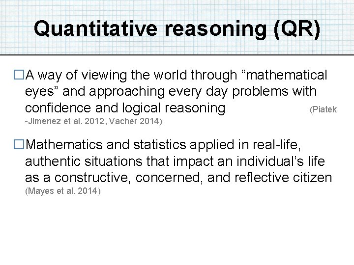Quantitative reasoning (QR) �A way of viewing the world through “mathematical eyes” and approaching