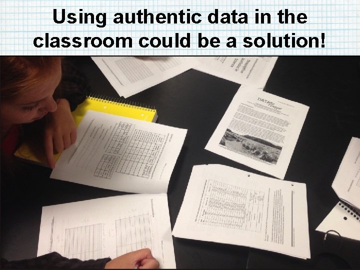 Using authentic data in the classroom could be a solution! 