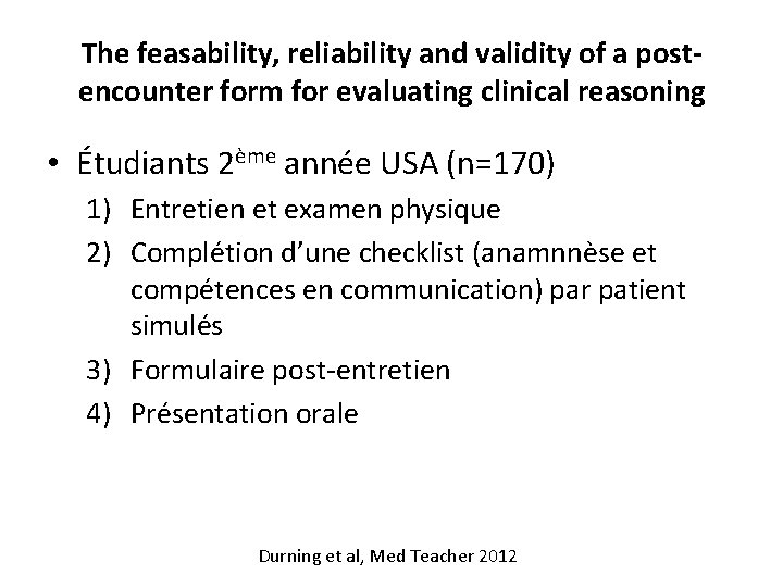 The feasability, reliability and validity of a postencounter form for evaluating clinical reasoning •
