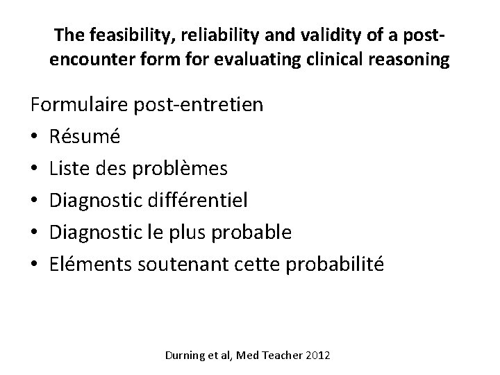 The feasibility, reliability and validity of a postencounter form for evaluating clinical reasoning Formulaire