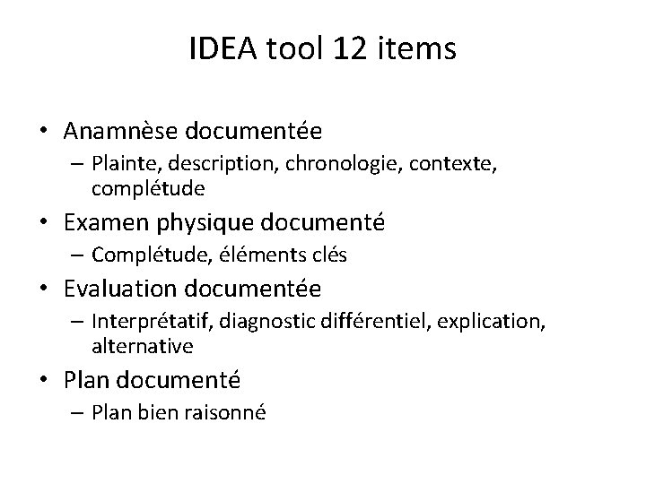 IDEA tool 12 items • Anamnèse documentée – Plainte, description, chronologie, contexte, complétude •