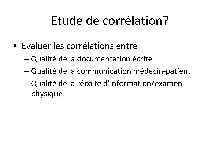 Etude de corrélation? • Evaluer les corrélations entre – Qualité de la documentation écrite