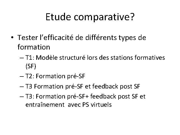 Etude comparative? • Tester l’efficacité de différents types de formation – T 1: Modèle
