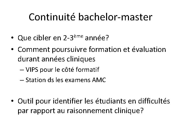 Continuité bachelor-master • Que cibler en 2 -3ème année? • Comment poursuivre formation et
