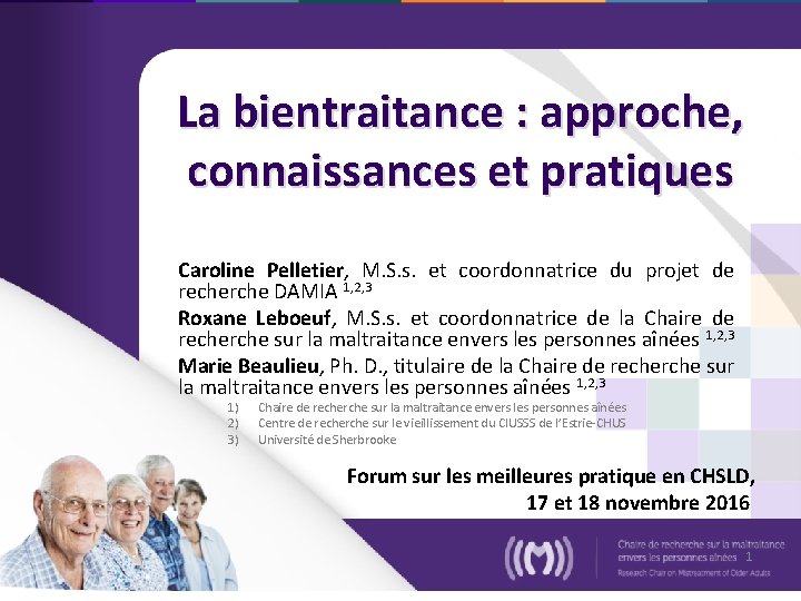 La bientraitance : approche, connaissances et pratiques Caroline Pelletier, M. S. s. et coordonnatrice