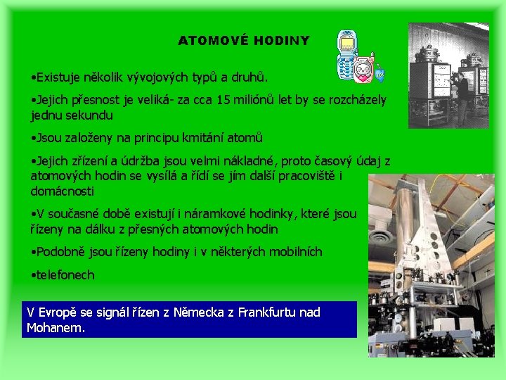 ATOMOVÉ HODINY • Existuje několik vývojových typů a druhů. • Jejich přesnost je veliká-