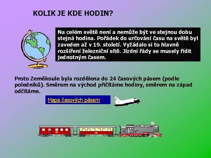 KOLIK JE KDE HODIN? Na celém světě není a nemůže být ve stejnou dobu