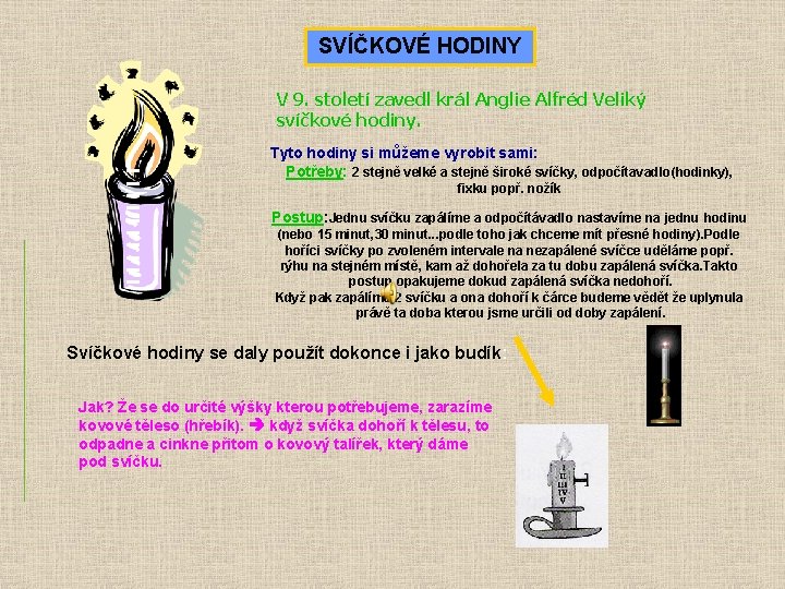 SVÍČKOVÉ HODINY V 9. století zavedl král Anglie Alfréd Veliký svíčkové hodiny. Tyto hodiny