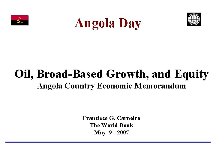 Angola Day Oil, Broad-Based Growth, and Equity Angola Country Economic Memorandum Francisco G. Carneiro