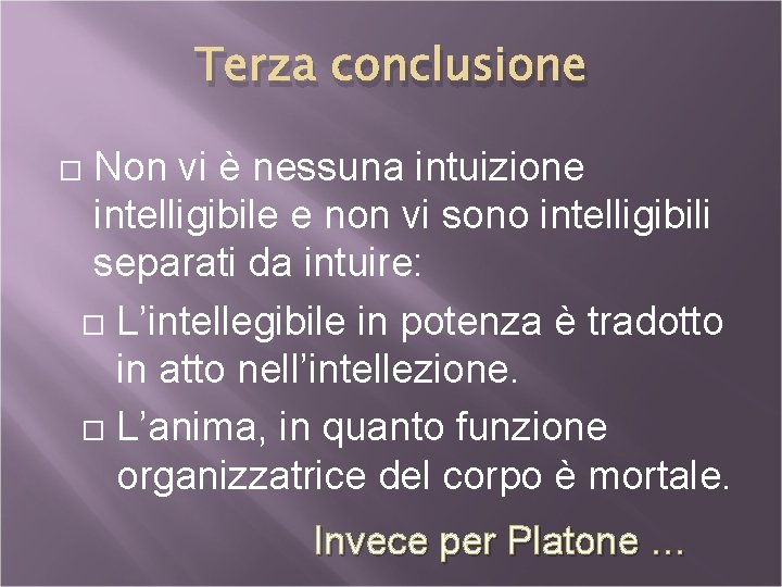 Terza conclusione Non vi è nessuna intuizione intelligibile e non vi sono intelligibili separati